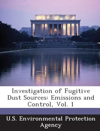 Investigation of Fugitive Dust Sources: Emissions and Control, Vol. 1 ...