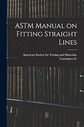 ASTM Manual on Fitting Straight Lines : American Society for Testing ...