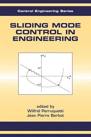 Sliding Mode Control In Engineering (Automation and Control Engineering ...