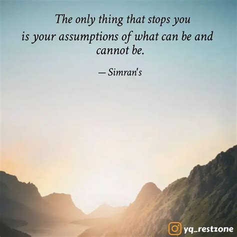 is your assumptions of wh... | Quotes & Writings by Simran Gill | YourQuote