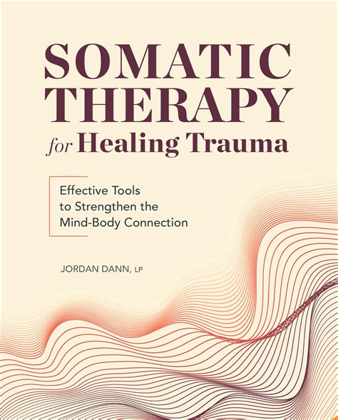Somatic Therapy for Healing Trauma: Effective Tools to Strengthen the Mind-Body Connection: Dann ...