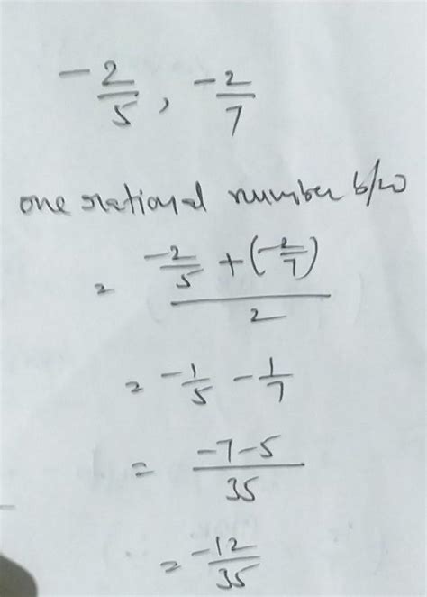 one rational number between -2/5 and -2/7 - Brainly.in
