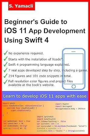 Beginner's Guide to IOS 11 App Development Using Swift 4: Xcode, Swift ...