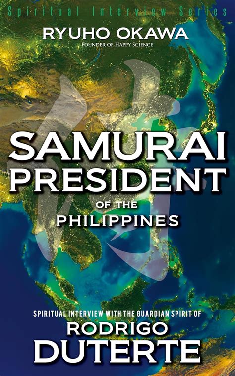 Samurai President of the Philippines: Spiritual Interview with the ...