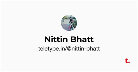 Nittin Bhatt — Teletype