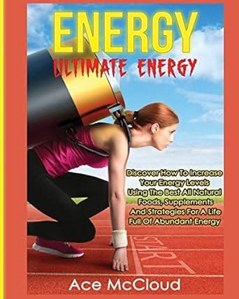 Energy: Ultimate Energy: Discover How To Increase Your Energy Levels ...