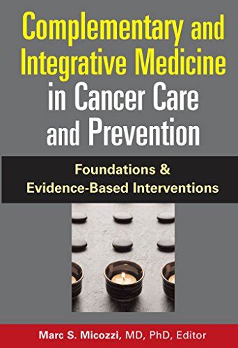 Complementary and Integrative Medicine in Cancer Care and Prevention ...