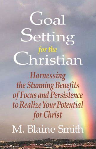 Goal Setting for the Christian: Harnessing the Stunning Benefits of ...