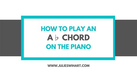How to Play an A Flat Major Chord on the Piano – Julie Swihart