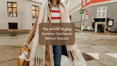 The Art Of Styling Summer Clothes In Winter Season – Salty Accessories