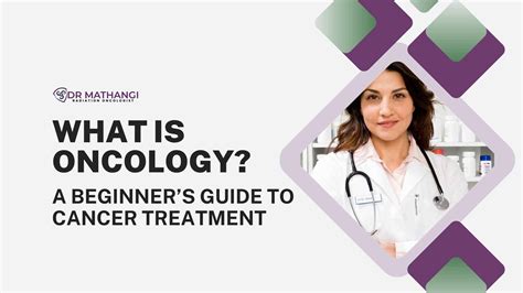 What Is Oncology? A Beginner’s Guide to Cancer Treatment | Dr Mathangi