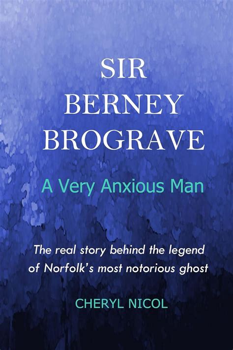 Sir Berney Brograve: A Very Anxious Man: The real story behind the ...