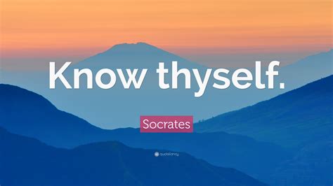 Socrates Quote: “Know thyself.”