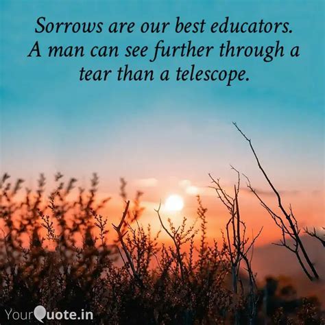Sorrows are our best educ... | Quotes & Writings by Dhruvi Shah | YourQuote