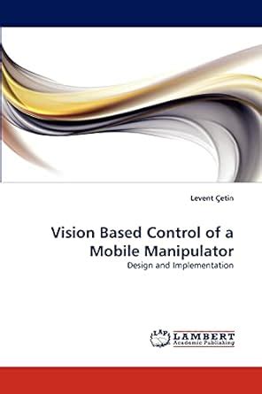 Buy Vision Based Control of a Mobile Manipulator Book Online at Low ...