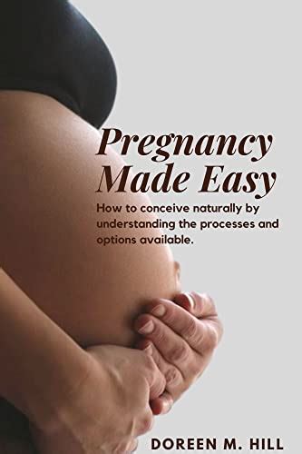 Pregnancy Made Easy: How to conceive naturally by understanding the ...