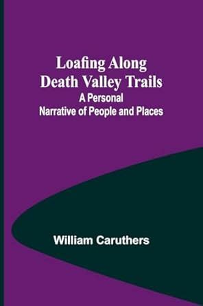 Buy Loafing Along Death Valley Trails: A Personal Narrative of People ...