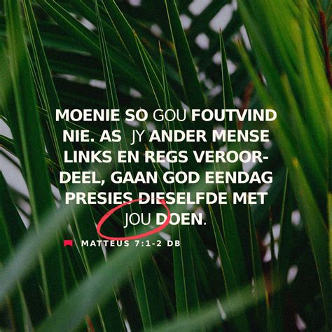 Matteus 7:1-3 “Moenie oordeel nie, sodat julle nie geoordeel word nie ...
