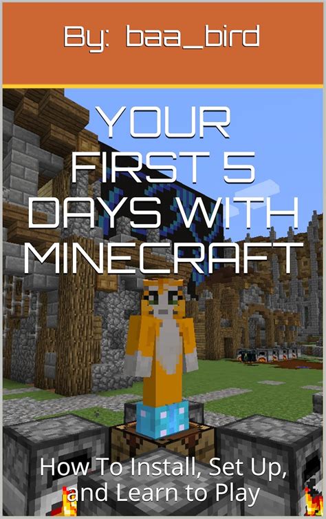 Your First 5 Days with Minecraft: How To Install, Set Up, and Learn to ...