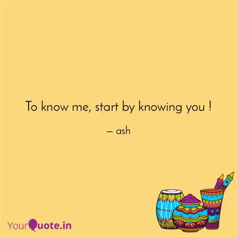 To know me, start by know... | Quotes & Writings by ash | YourQuote