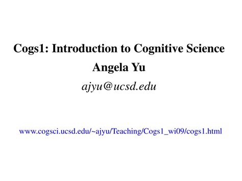 PPT - Cogs1: Introduction to Cognitive Science Angela Yu ajyu@ucsd ...