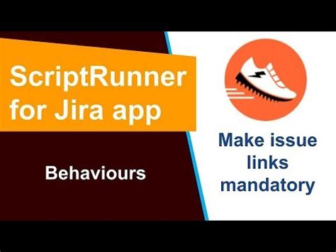 ScriptRunner - Make Issue Links Mandatory using Behaviours | Ravi Sagar