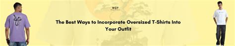 The Best Ways to Incorporate Oversized T-Shirts Into Your Outfit