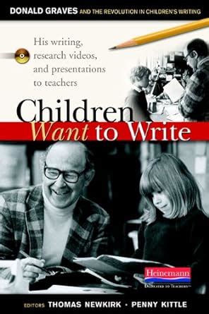 Buy Children Want to Write: Donald Graves and the Revolution in ...