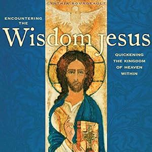 Encountering the Wisdom Jesus: Quickening the Kingdom of Heaven Within ...