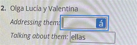 Solved: Olga Lucía y Valentina Addressing them: Talking about them ...