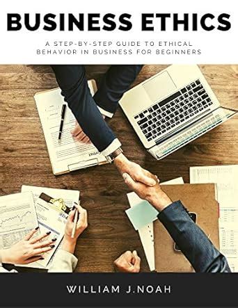 Business Ethics : A Step-By-Step Guide to Ethical Behavior in Business ...
