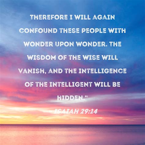 Isaiah 29:14 Therefore I will again confound these people with wonder ...
