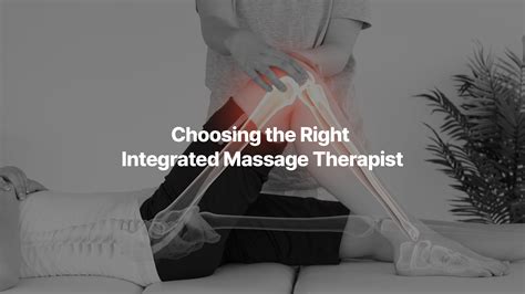 Choosing the Right Integrated Massage Therapist - Integrated Bodywork
