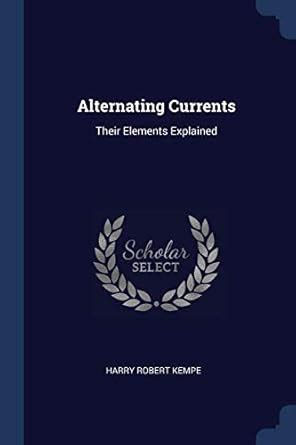 Buy Alternating Currents: Their Elements Explained Book Online at Low ...