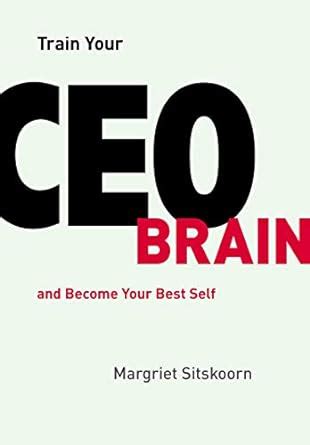 Train Your CEO Brain: and Become Your Best Self eBook : Sitskoorn ...