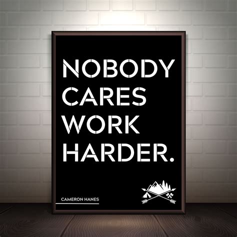 Nobody Cares Work Harder Print Cameron Hanes Inspirational Poster ...