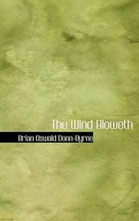The Wind Bloweth: Donn-Byrne, Brian Oswald: 9780554373324: Amazon.com ...