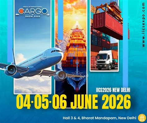 India International Cargo Show: IICS 2026, Pragati Maidan, New Delhi, 4 ...