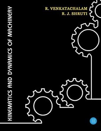 Kinematics and Dynamics of Machinery : R. Venkatachalam and R. J ...