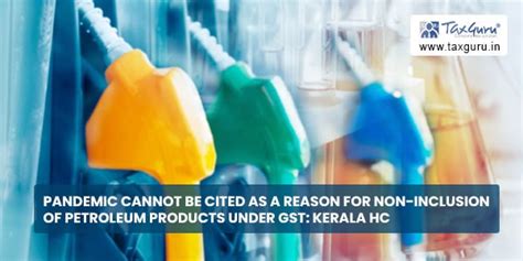 Pandemic cannot be cited as a reason for Non-Inclusion of Petroleum ...