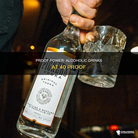 Proof Power: Alcoholic Drinks At 40 Proof | CyAlcohol