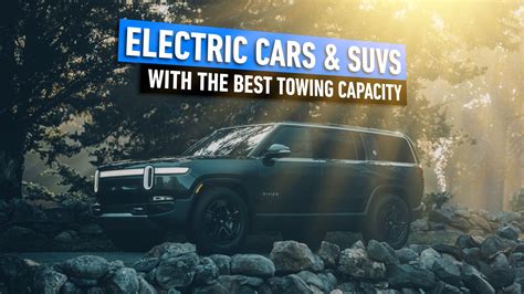 15 Electric Cars And SUVs With The Best Towing Capacity