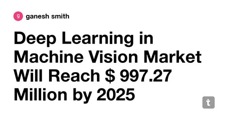 Deep Learning in Machine Vision Market Will Reach $ 997.27 Million by ...