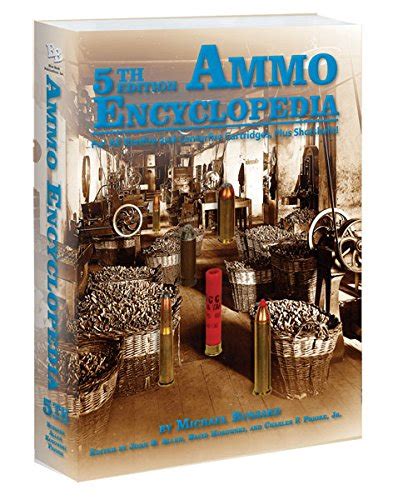 Ammo Encyclopedia: For All Rimfire and Centerfire Cartridges, Plus ...