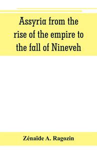 Assyria from the rise of the empire to the fall of Nineveh (continued ...