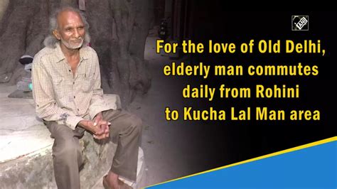 For the love of Old Delhi, elderly man commutes daily from Rohini to ...