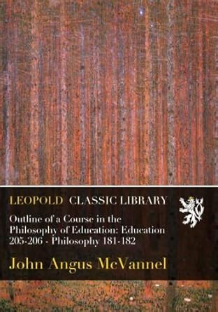 Outline of a Course in the Philosophy of Education: Education 205-206 ...