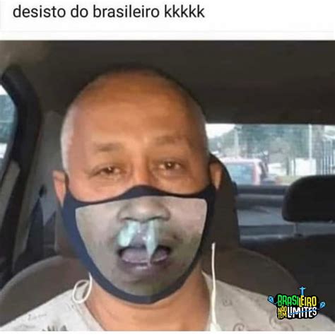 Desisto do brasileiro kkkkk. - Memes