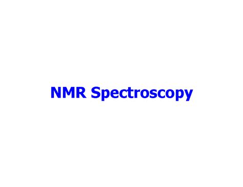 NMR Spectroscopy - NMR Spectroscopy NMR spectroscopy It is used to ...
