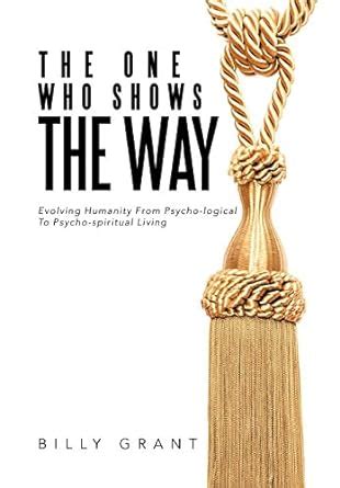 The One Who Shows the Way: Evolving Humanity from Psycho-Logical to ...